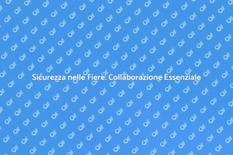 Sicurezza Fiere: Impegno Collettivo