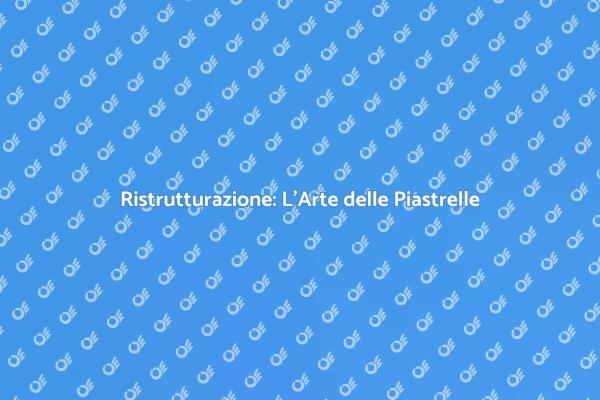 Trasforma la tua Casa con le Piastrelle