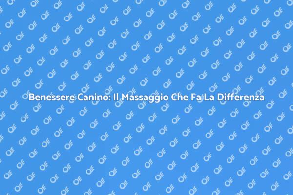 Scopri i Vantaggi del Massaggio per Cani