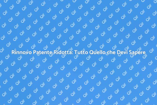 Come Rinnovare la Patente Ridotta Facile