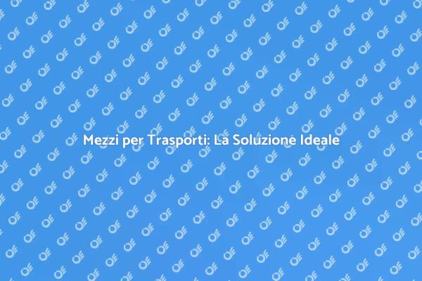 L'Importanza dell'Affitto per Trasporti