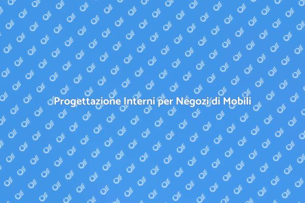 L'Arte del Design per Negozi di Mobili
