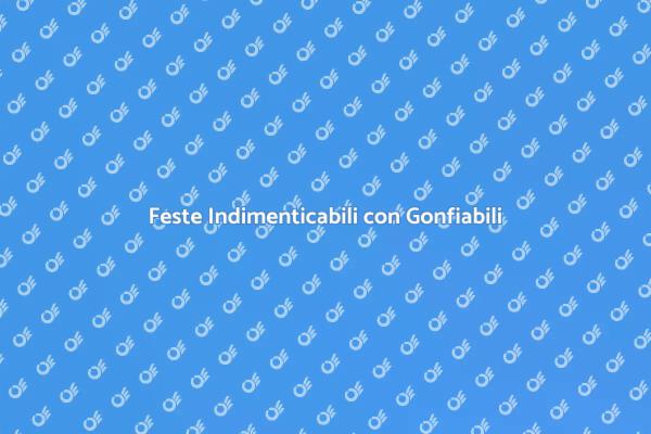 Gonfiabili: il Segreto per Feste Indimenticabili