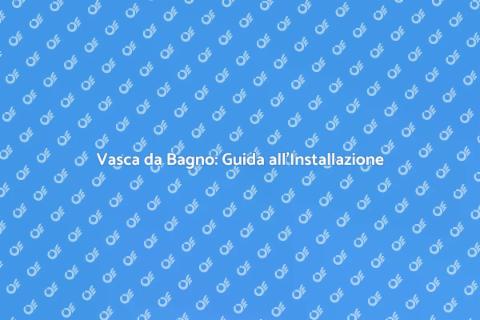 Installare Vasca in Bagno Facile