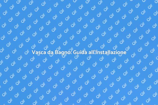 Trasforma il Tuo Bagno con una Vasca