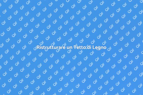 Ristrutturazione del Tetto di Legno
