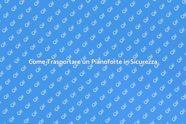 Assicurare il Trasporto di un Pianoforte
