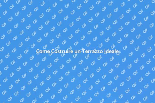 Guida alla Costruzione del Terrazzo