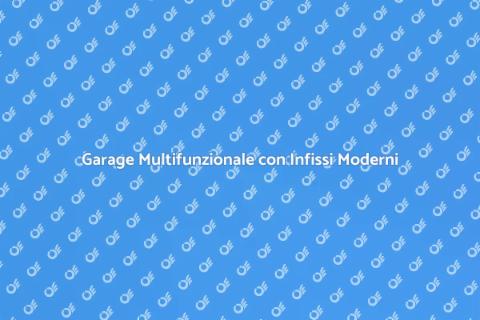 Ristrutturare Garage con Infissi in Alluminio