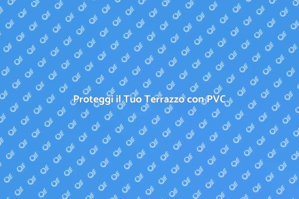 Rinnova il Tuo Terrazzo con PVC
