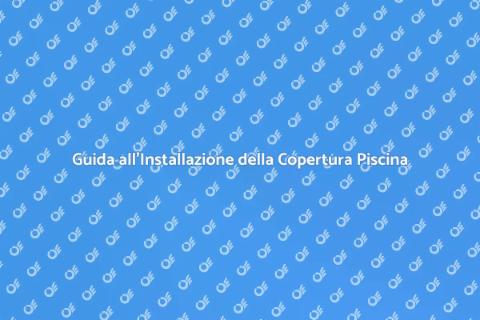 Copertura per Piscina: Guida Installazione