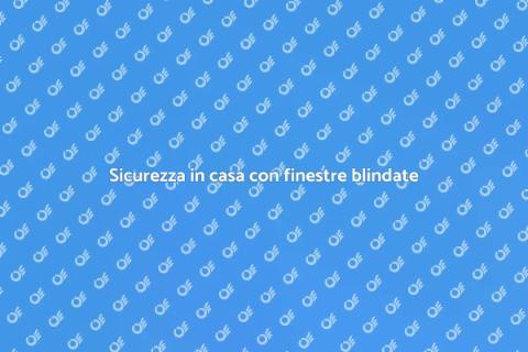 Finestre blindate: sicurezza per casa