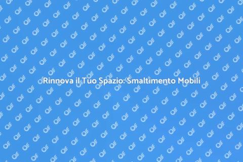 Smaltimento Mobili Sostenibile e Facile