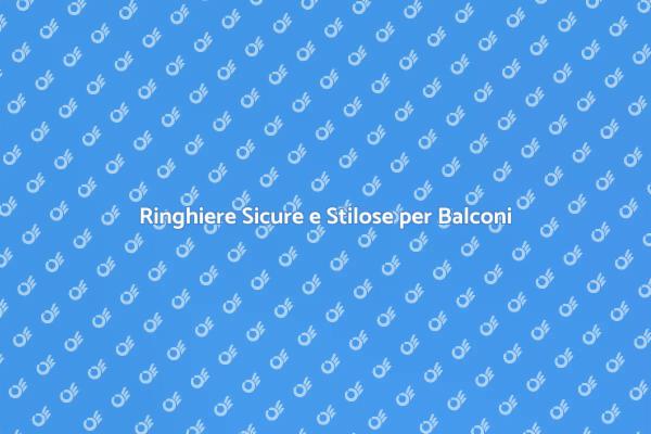 Sicurezza e Design: Ringhiere per Balconi