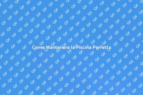 Manutenzione Piscina: Guida Essenziale