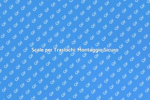 Montaggio Scale per Traslochi Sicuro