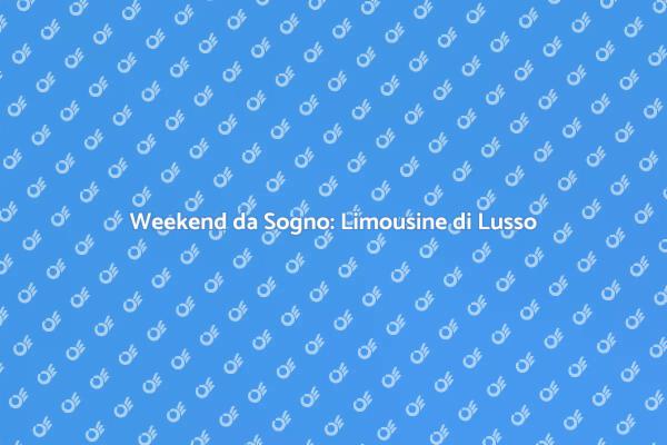 Limousine di Lusso per un Weekend Perfetto