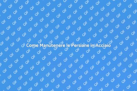 Manutenzione Persiane in Acciaio