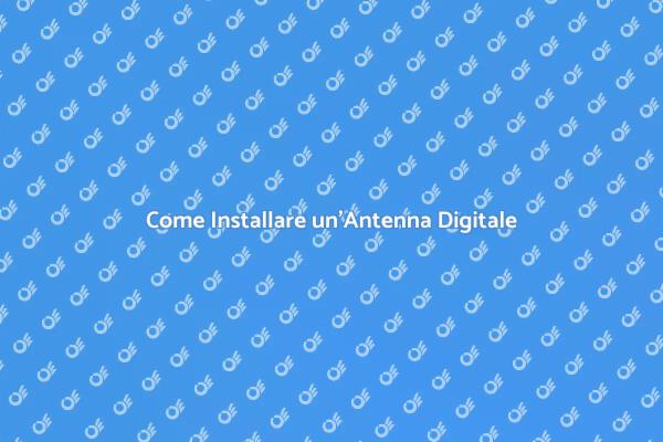 Guida all'Installazione di un'Antenna Digitale