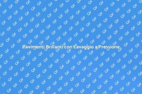 Lavare a Pressione: Pavimenti Splendenti