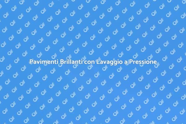 Rivoluziona i Tuoi Pavimenti con Pressione