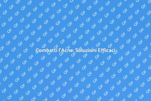 Libera la Tua Pelle dall'Acne