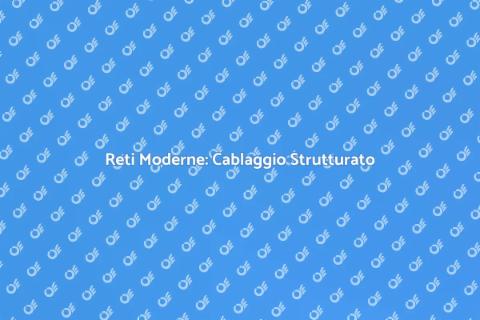 Cablaggio Strutturato di Ultima Generazione
