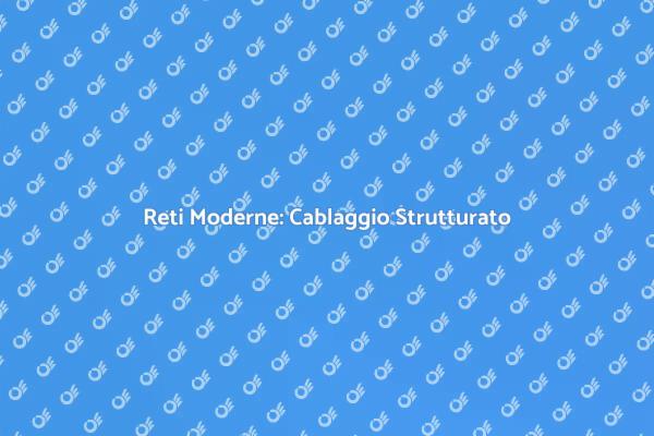 Cablaggio Strutturato: Innovazione e Qualità