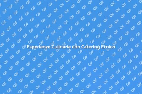 Catering di Cucina Etnica Unico