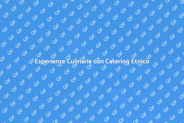 Trasforma il Tuo Evento con Cucina Etnica