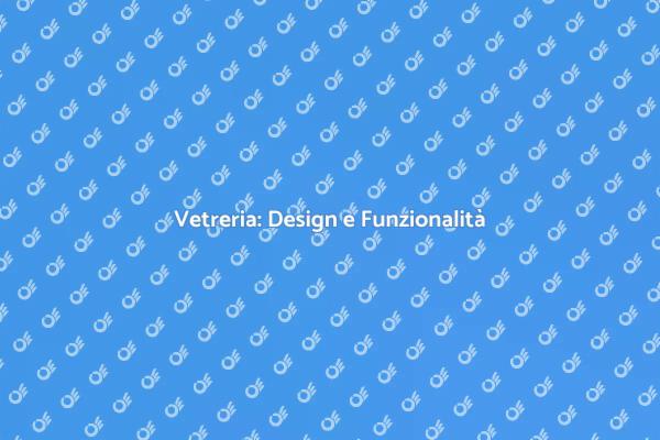 Trasforma la Tua Casa con Vetreria
