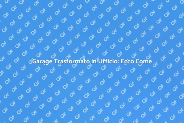 Ristrutturazione Garage: Ufficio Ideale