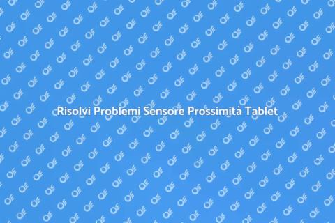 Riparazione Sensore Prossimità Tablet