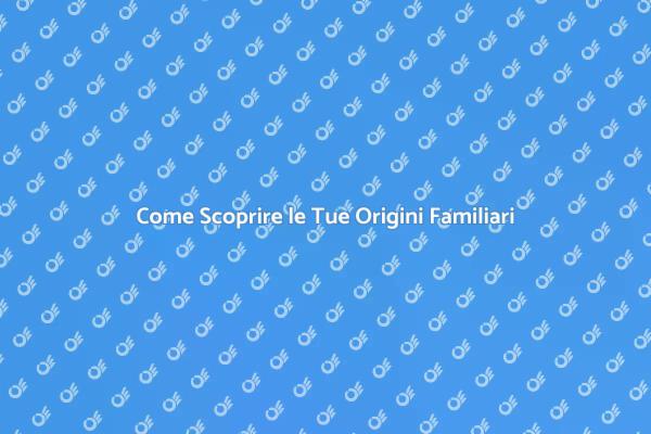 Esplora le Tue Radici Familiari