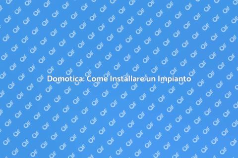 Impianto di Domotica: La Rivoluzione