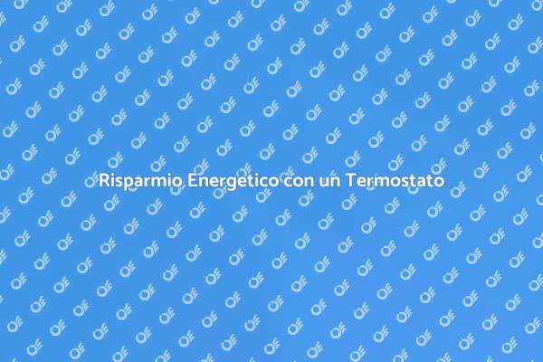 Termostato Innovativo per Risparmiare