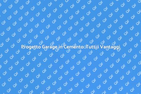 Garage in Cemento: Vantaggi e Progettazione