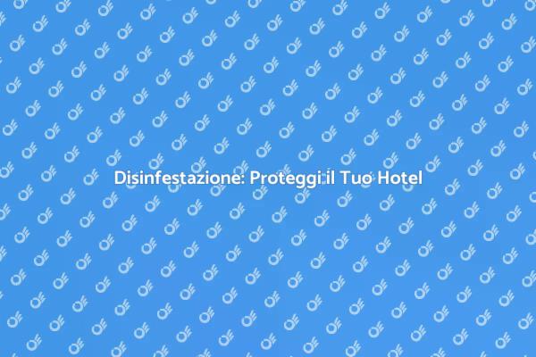 Sicurezza negli Alberghi: Disinfestazione