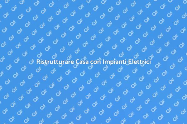 Ristrutturazione: Impianti Elettrici Essenziali