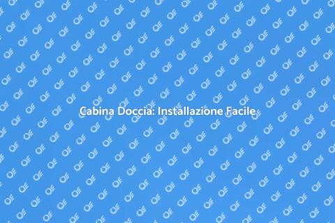 Installare Cabina Doccia: Guida Pratica