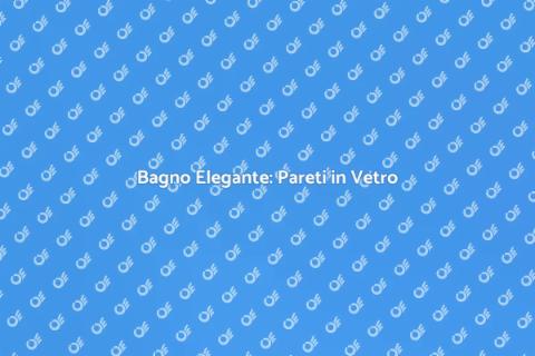 Progettazione Bagno con Pareti in Vetro
