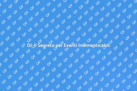 DJ: Trasforma Ogni Evento in Magia