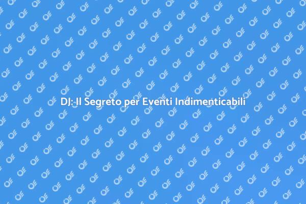 DJ: Crea Atmosfere Uniche per Ogni Evento