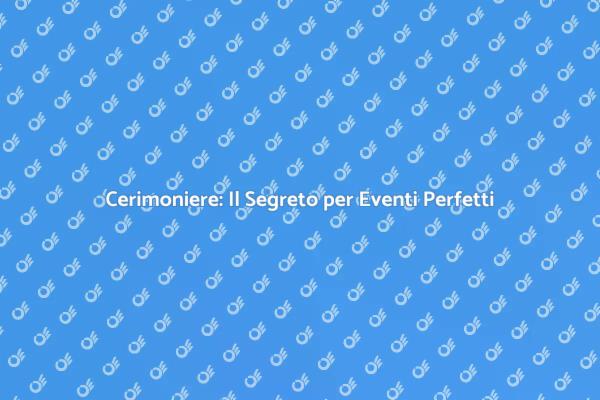 Cerimoniere per Eventi: Scopri Come