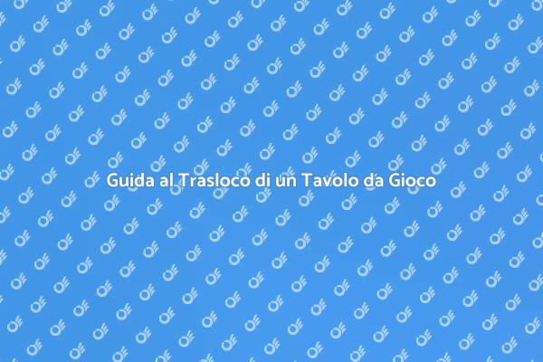 Trasloco Sicuro per il Tuo Tavolo da Gioco