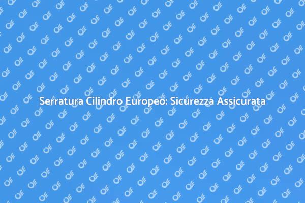 Sicurezza con Serratura Cilindro Europeo
