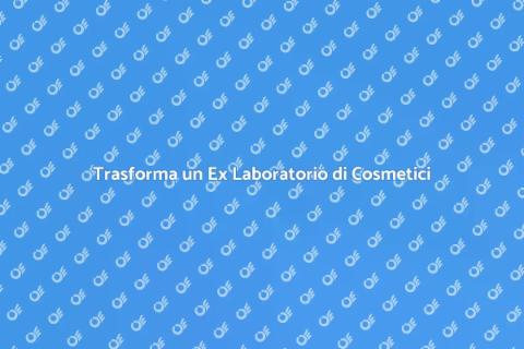 Svuotare un Ex Laboratorio di Cosmetici