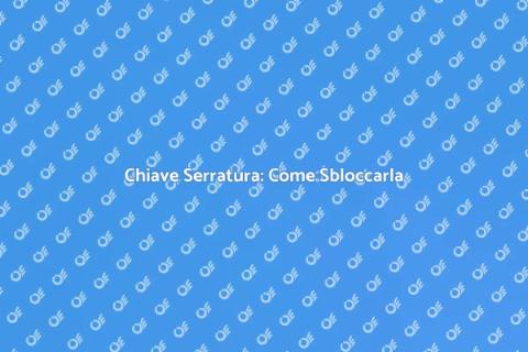 Sbloccare Chiave Serratura: Soluzioni