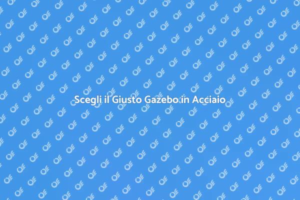 Gazebo in Acciaio: Comfort e Stile per Te