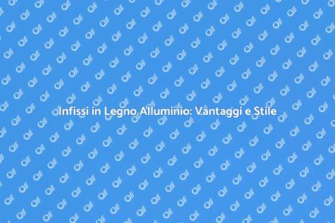 Infissi Legno Alluminio: Scelta Ideale